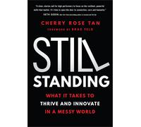 Still Standing: What It Takes to Thrive and Innovate in a Messy World-Tan, Cherr