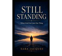 Still Standing: When Grief Isn't Just One Thing