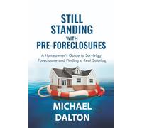 Still Standing with Pre-Foreclosures: A Homeowner’s Guide to Surviving Foreclosure and Finding a Real Solution