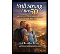 Still Strong After 50: A Practical Guide to Health, Energy, and Purpose in the Second Half of Life