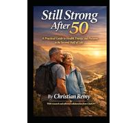 Still Strong After 50: A Practical Guide to Health, Energy, and Purpose in the Second Half of Life