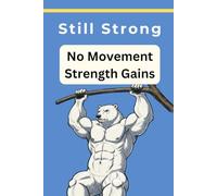 Still Strong | No Movement Strength Gains: Isometric strength | Static Workout Experiment | Static Strength Training