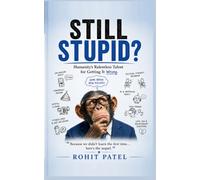 Still Stupid? - Sequel to Humanity’s Funniest Mistake: Humanity’s Relentless Talent for Getting It Wrong. The Comedy of Errors That Refuses to End