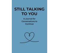 STILL TALKING TO YOU: A Journal for Conversations to Continue
