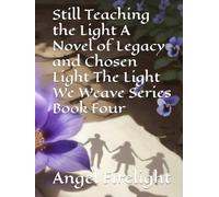 Still Teaching the Light A Novel of Legacy and Chosen Light The Light We Weave Series Book Four