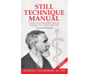 Still Technique Manual: A Rediscovered Manipulative Medicine Technique of Dr. Andrew Taylor Still SECOND EDITION: : Applications of a Rediscovered Technique of Andrew Taylor Still, M.D.