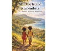 Still The Island Remembers: A Caribbean Memoir in Watercolor