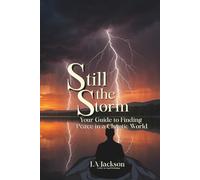 Still The Storm: Your Guide to Finding Peace in a Chaotic World!