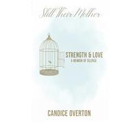 Still Their Mother: Strength & Love A Memoir of Silence