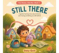Still There: A Gentle Rhyming Story About Divorce, Two Homes, and Missing Something You Left Behind (Ages 4-8)