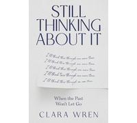 Still Thinking About It: When the Past Won't Let Go