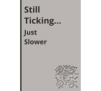 Still Ticking... Just Slower: A Funny Notebook Gift for Seniors | Gag gifts for women, men, friends ,Journal & Notebook | The best gift idea | senior gifts