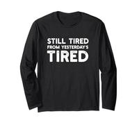 Still Tired from Yesterday's Tired Funny Parent Saying Maglia a Manica