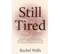 Still Tired: The Real Guide to Hypothyroidism, Hashimoto’s, and Why You Feel This Way Even When Your Numbers Are “Normal”