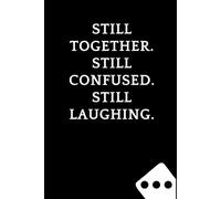 Still Together. Still Confused. Still Laughing: Funny Blank Notebook for Couples | Valentine’s Day Gift for Partners