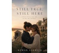 Still True, Still Here: A Second-Chance Sapphic Romance About Coming Home