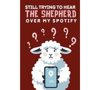 Still Trying to Hear the Shepherd Over My Spotify: Funny Christian Lined Journal, Good Shepherd Notebook for Teens and Adults, 6x9, 120 Pages