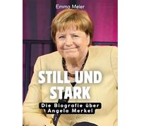 Still und stark: Die Biografie über Angela Merkel. Komplett in Farbe