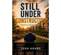 Still Under Construction: Building a life that Matters