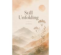 Still Unfolding: Grow Slow, Trust the Process, You Are Becoming - A Guided Journal
