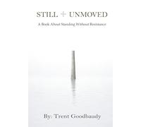 Still Unmoved: A Book About Standing Without Resistance