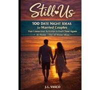 STILL US:100 Date Night Ideas & Connection Activities for Married Couples A fun, simple guide to staying close through every season of life