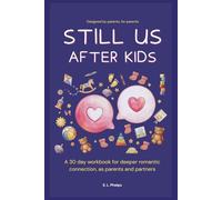 Still Us After Kids: A 30 day workbook for deeper romantic connection, as parents and partners