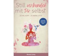 Still verbunden mit Dir selbst: ZU VIEL KOPF - ZU WENIG JETZT
