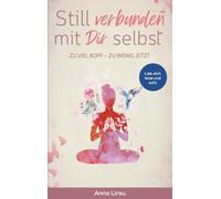 Still verbunden mit Dir selbst: Zu viel Kopf - Zu wenig Jetzt