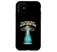 Still Waiting For My Alien Abduction UFO Funny Sci-Fi Custodia per iPhone 11