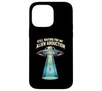 Still Waiting For My Alien Abduction UFO Funny Sci-Fi Custodia per iPhone 14 Pro Max