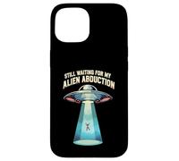 Still Waiting For My Alien Abduction UFO Funny Sci-Fi Custodia per iPhone 15