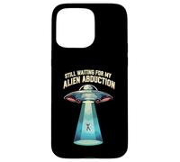 Still Waiting For My Alien Abduction UFO Funny Sci-Fi Custodia per iPhone 15 Pro Max