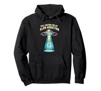 Still Waiting for My Alien Abduction UFO Funny Sci-Fi Felpa con Cappuccio