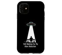 Still Waiting For My Alien Abduction UFO Humor Custodia per iPhone 11