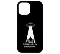 Still Waiting For My Alien Abduction UFO Humor Custodia per iPhone 12 Pro Max