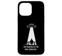 Still Waiting For My Alien Abduction UFO Humor Custodia per iPhone 13 Pro Max