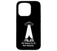 Still Waiting For My Alien Abduction UFO Humor Custodia per iPhone 15 Pro