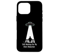 Still Waiting For My Alien Abduction UFO Humor Custodia per iPhone 16 Pro Max