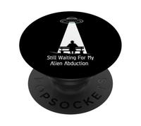 Still Waiting For My Alien Abduction UFO Humor PopSockets PopGrip Adesivo