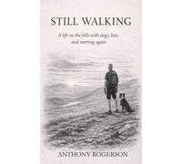 STILL WALKING: A life on the fells with dogs, loss, and starting again