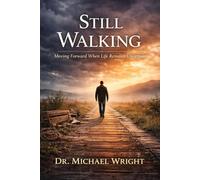 Still Walking: Moving Forward When Life Remains Uncertain