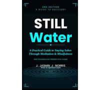 Still Water: A practical Guide to Staying Sober Through Mindfulness and Meditation (Second Edition)