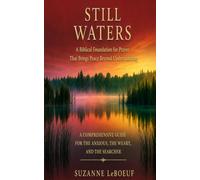 STILL WATERS: A Biblical Foundation for Prayer That Brings Peace Beyond Understanding