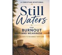 Still Waters: A Christian Devotional for Burnout and Weariness: 33 Days of Devotions and Reflection to Reconnect with God When You Feel Drained