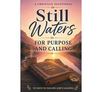 Still Waters: A Christian Devotional for Purpose and Calling: 33 Days to Rediscover Your Purpose, Renew Your Faith, and Walk Closely with God