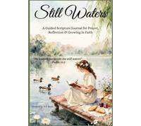 Still Waters: A Guided Scripture Journal for Prayer, Reflection & Growing in Faith