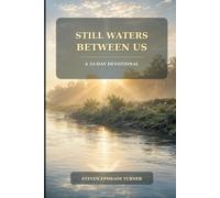 Still Waters Between Us: A 33-Day Devotional: Finding Peace, Forgiveness, and God’s Presence Through Family, Friendship, and Marriage Conflicts