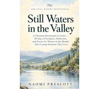 Still Waters in the Valley: A Christian Devotional for Grief - 90 Days of Scripture, Reflection, and Prayer for Women in the Months After Losing Someone They Love