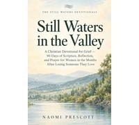 Still Waters in the Valley: A Christian Devotional for Grief - 90 Days of Scripture, Reflection, and Prayer for Women in the Months After Losing Someone They Love